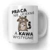 Kubek Szop - Praca nie ucieknie, a kawa wystygnie